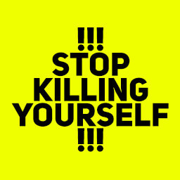Stop killing yourself!!!